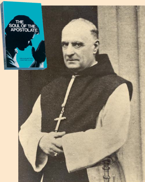 Dom Jean-Baptiste Chautard and his book, Soul of the Apostolate. Click on the picture to learn more about the book or to order it.